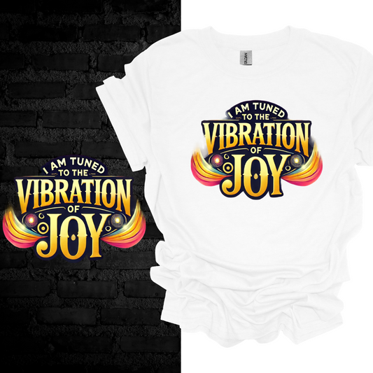 I Am Tuned To The Vibration Of Joy T-shirt