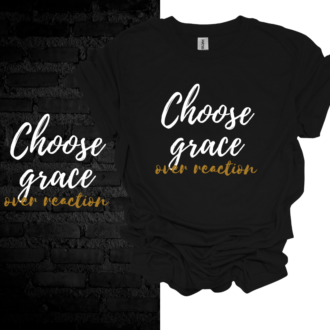 Choose Grace Over Reaction T-shirt