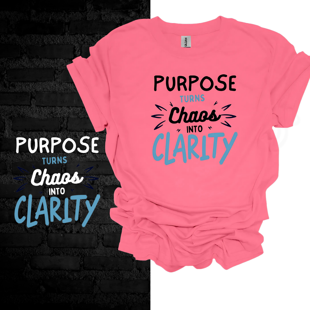 Purpose Turns Chaos Into Clarity T-shirt