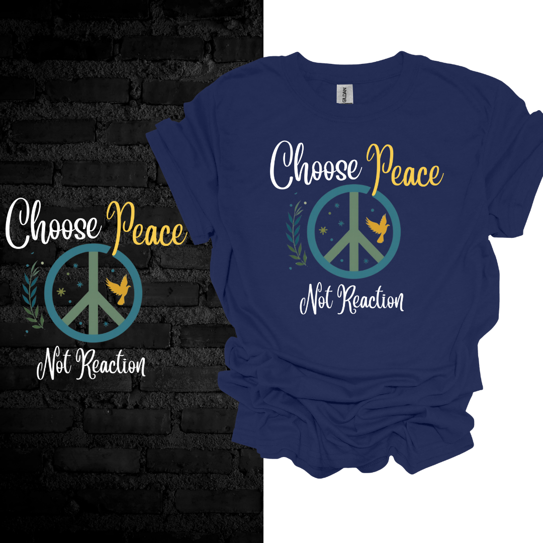 Choose Peace Not Reaction T-Shirt