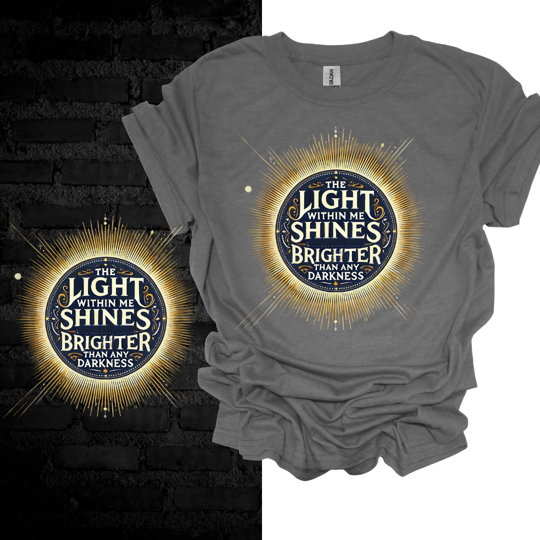 The Light Within Me Shines Brighter Than Any Darkness T-shirt