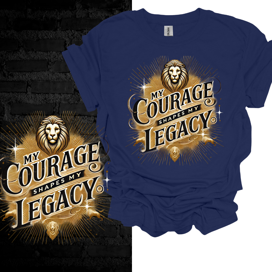 My Courage Shapes My Legacy T-shirt