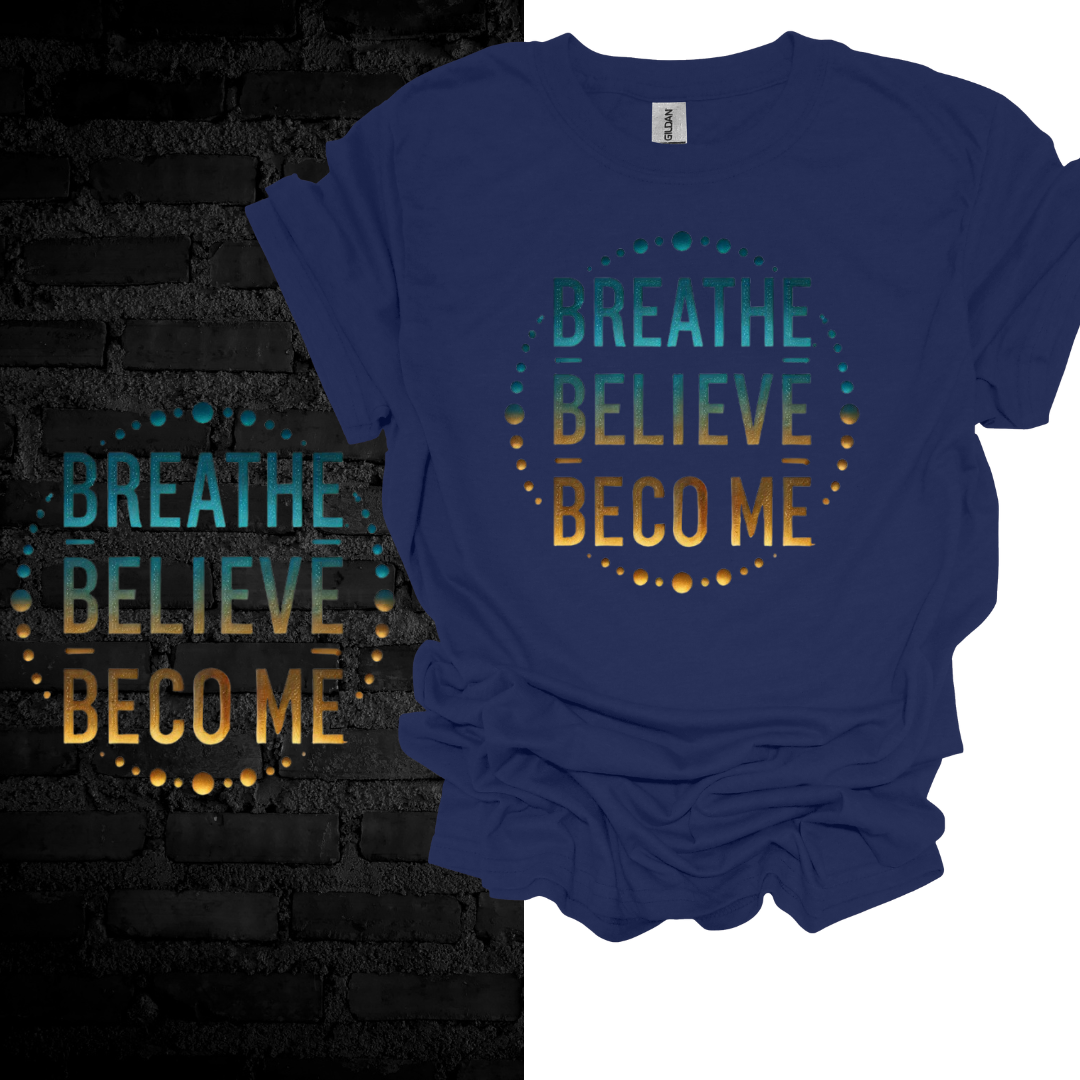 Breathe. Believe. Become. T-shirt