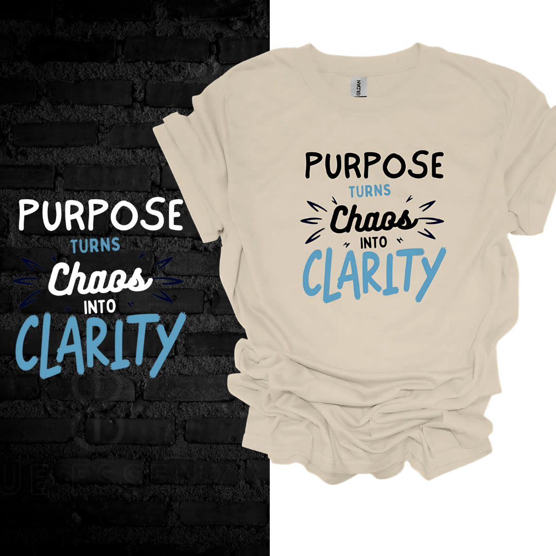 Purpose Turns Chaos Into Clarity T-shirt