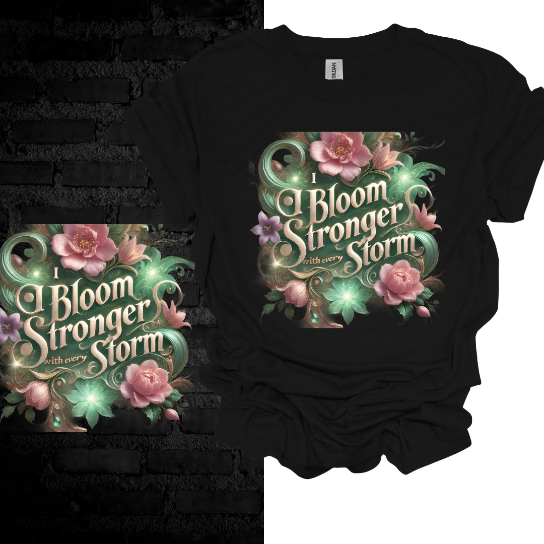 I Bloom Stronger With Every Storm T-shirt