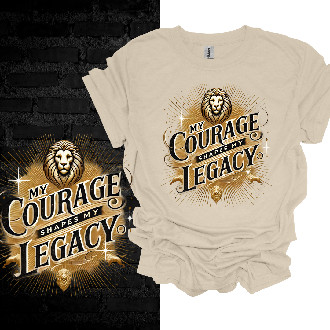 My Courage Shapes My Legacy T-shirt