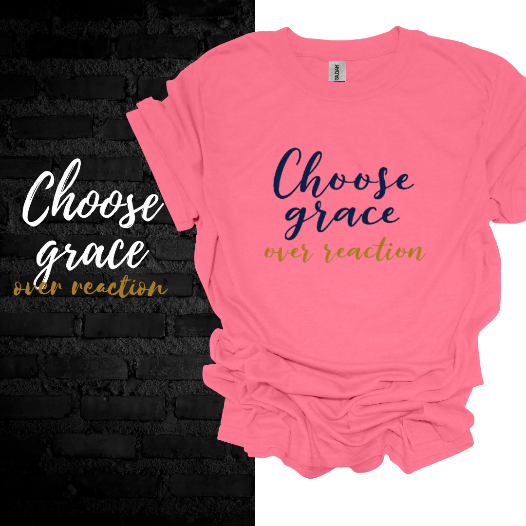 Choose Grace Over Reaction T-shirt