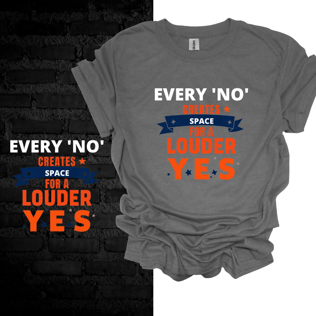 Every No Creates Space For A Louder Yes T-shirt