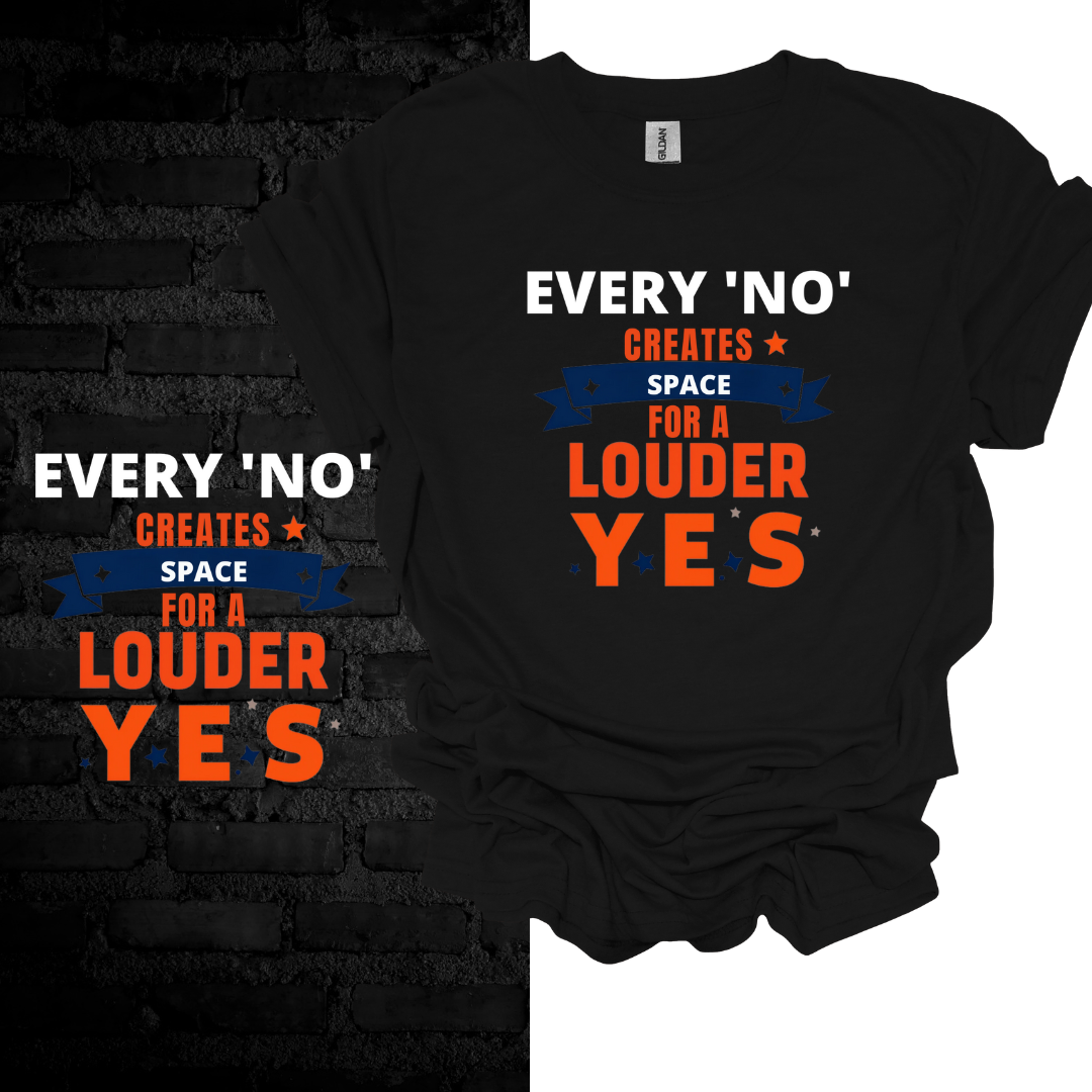 Every No Creates Space For A Louder Yes T-shirt