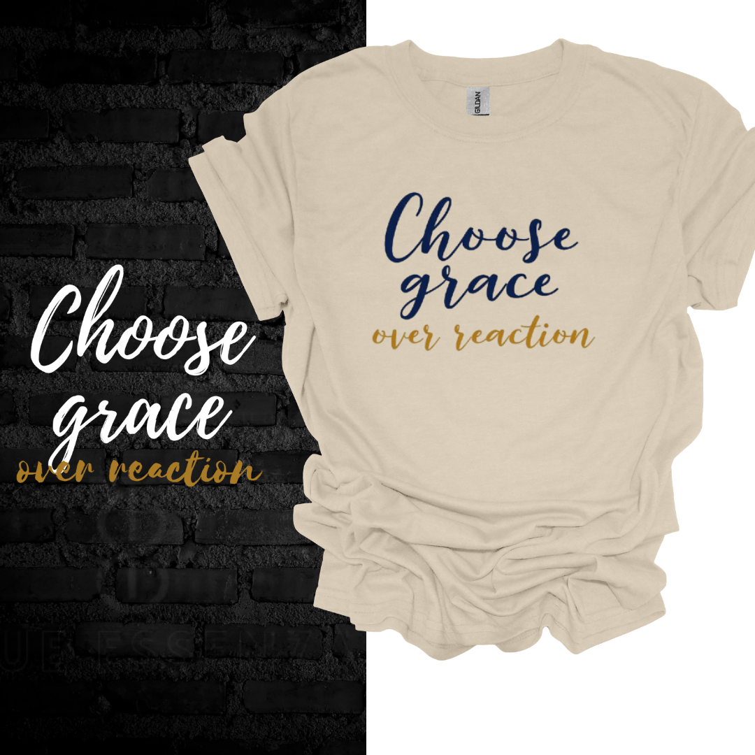 Choose Grace Over Reaction T-shirt