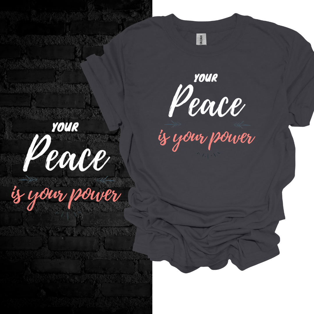 Your Peace Is Your Power T-shirt