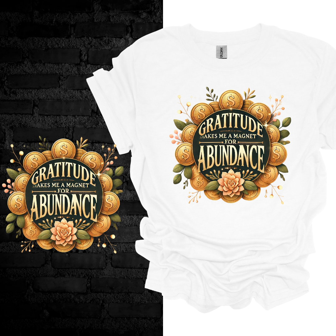 Gratitude Makes Me A Magnet For Abundance T-shirt