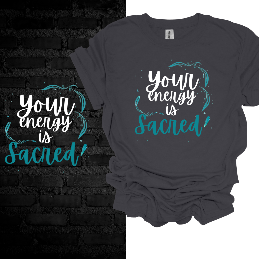 Your Energy Is Sacred T-Shirt