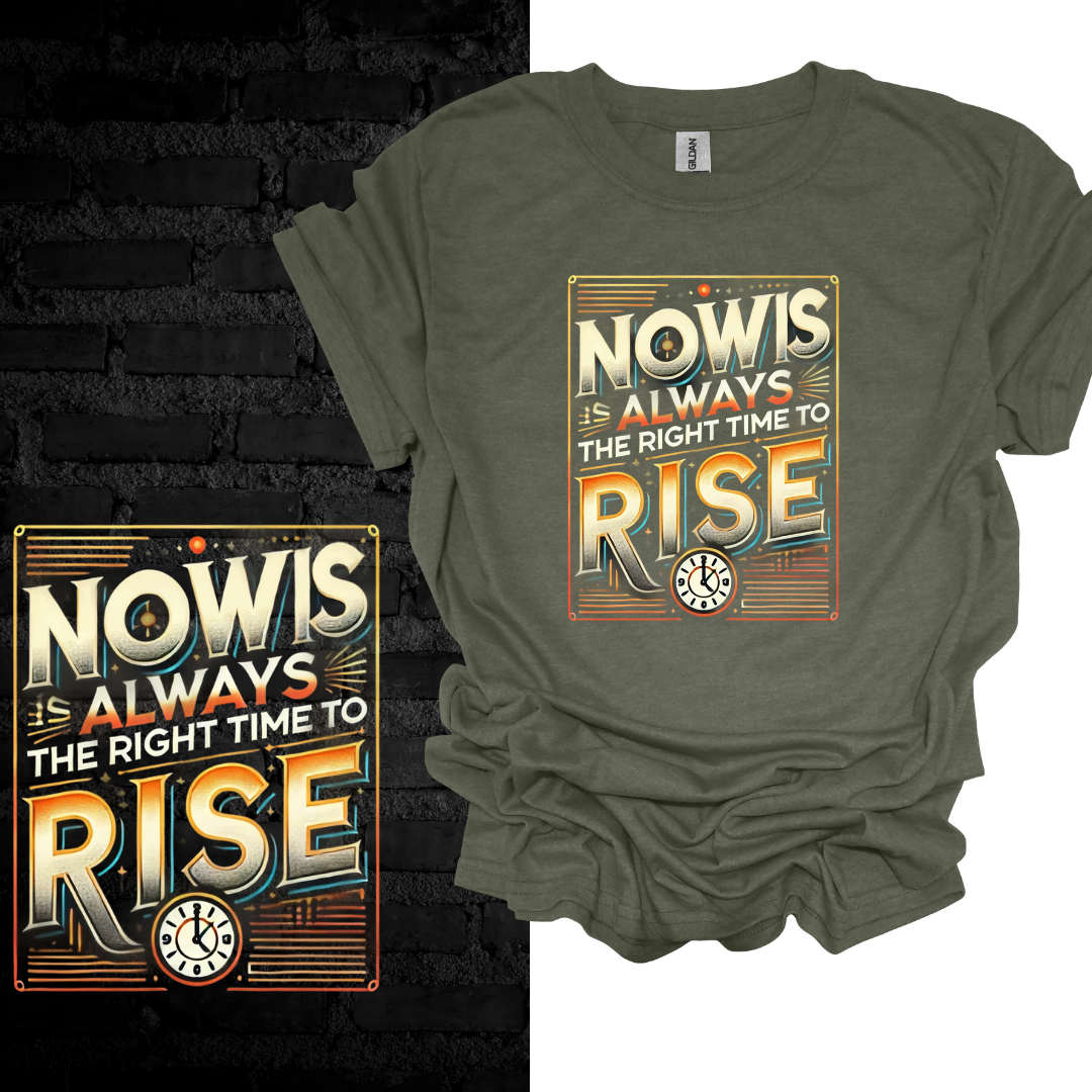 Now Is Always The Right Time To Rise T-shirt