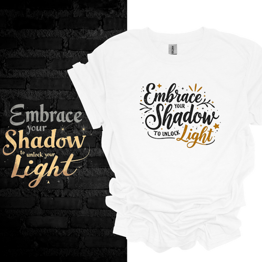 Embrace Your Shadow To Unlock Your Light T-shirt