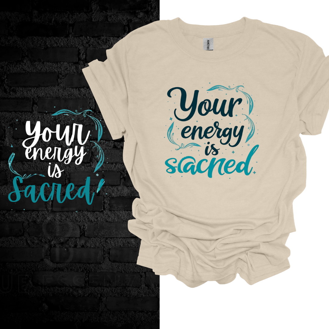 Your Energy Is Sacred T-Shirt