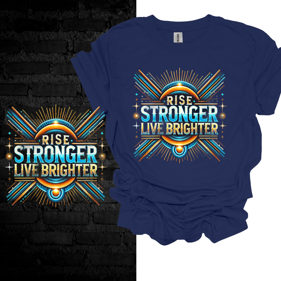 Rise Stronger, Live Brighter T-shirt