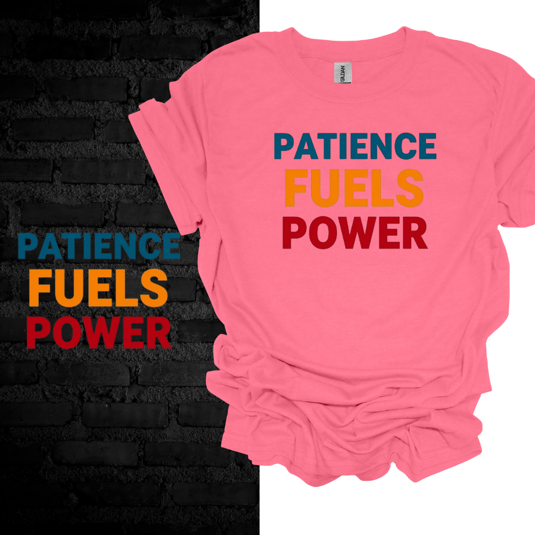 Patience Fuels Power T-shirt