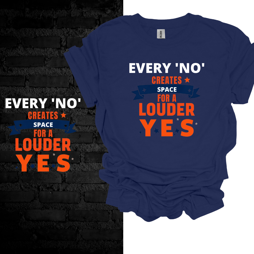 Every No Creates Space For A Louder Yes T-shirt