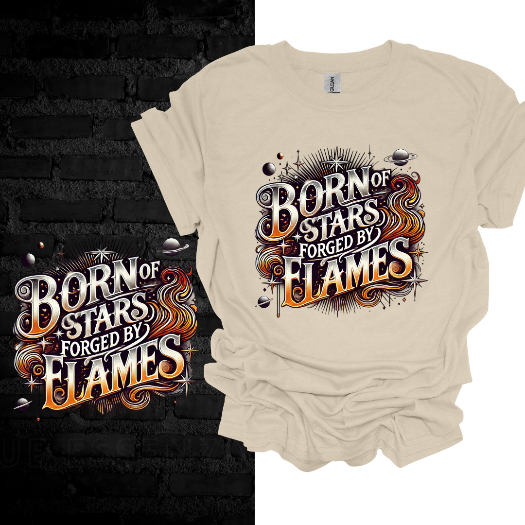 Born Of Stars Forged By Flames T-shirt