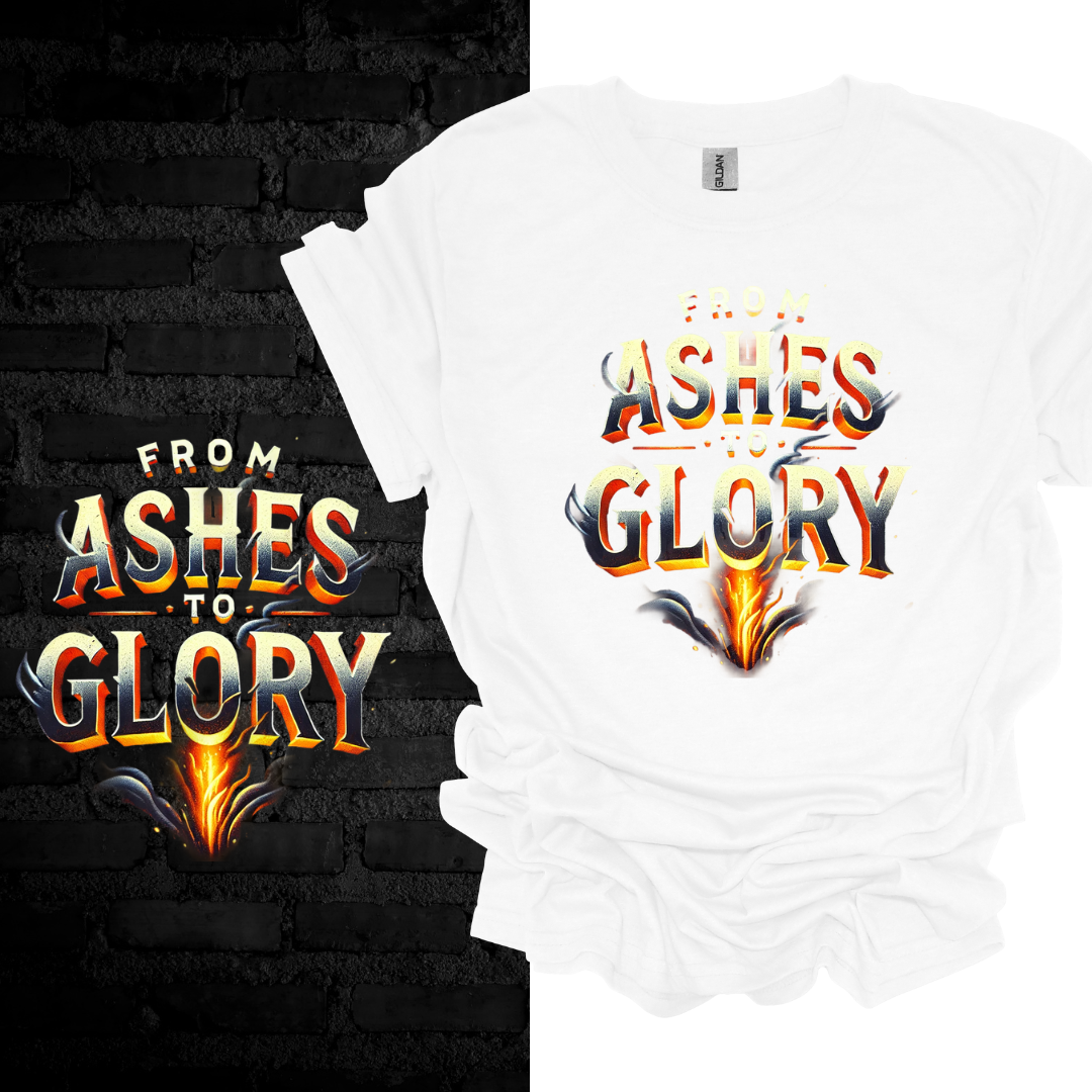 From Ashes To Glory T-shirt