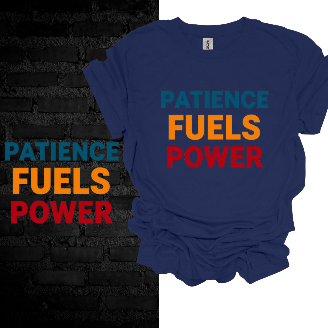 Patience Fuels Power T-shirt