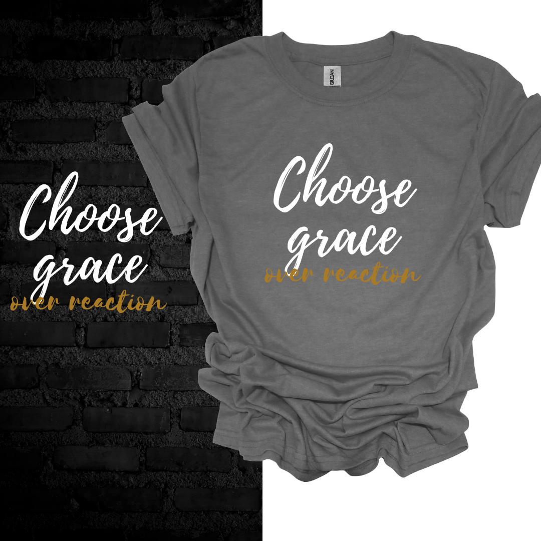 Choose Grace Over Reaction T-shirt