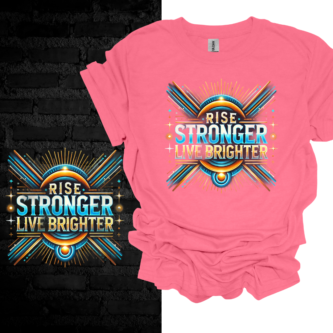 Rise Stronger, Live Brighter T-shirt