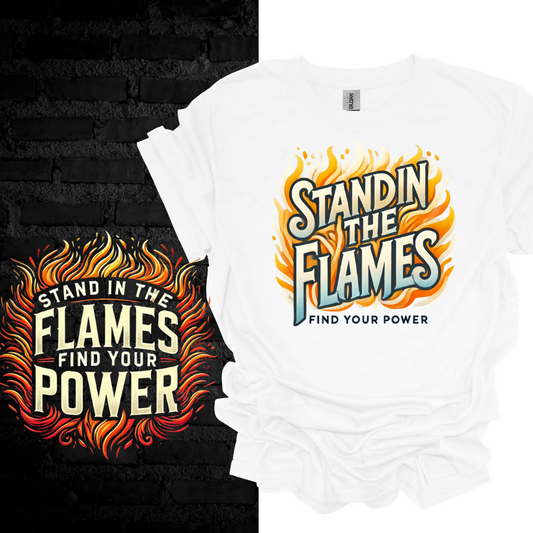 Stand in the Flames, Find Your Power T-shirt