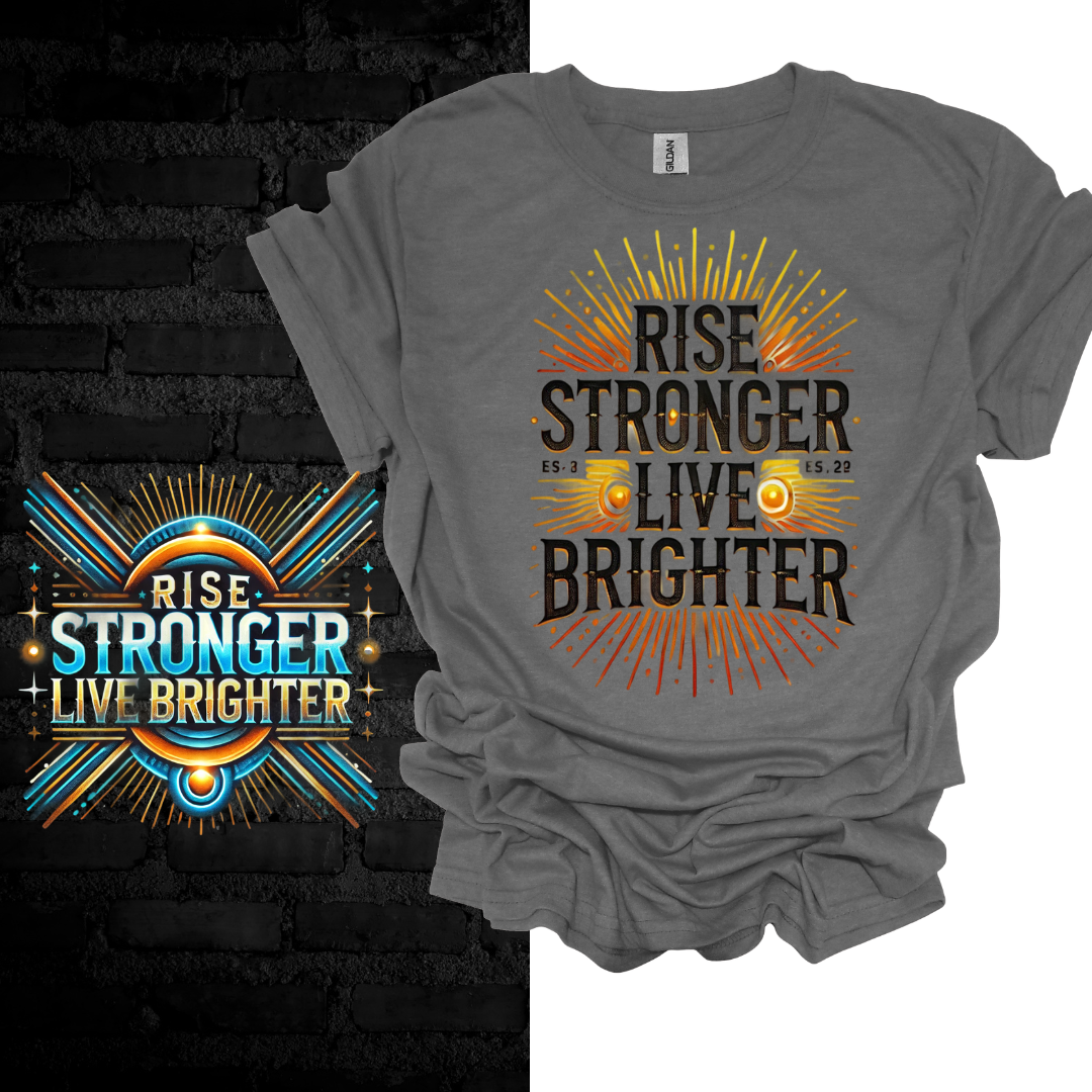 Rise Stronger, Live Brighter T-shirt