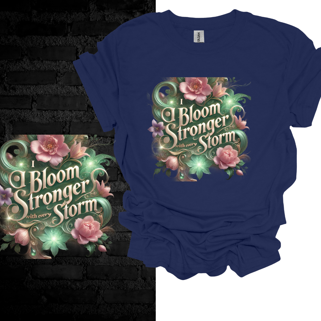 I Bloom Stronger With Every Storm T-shirt