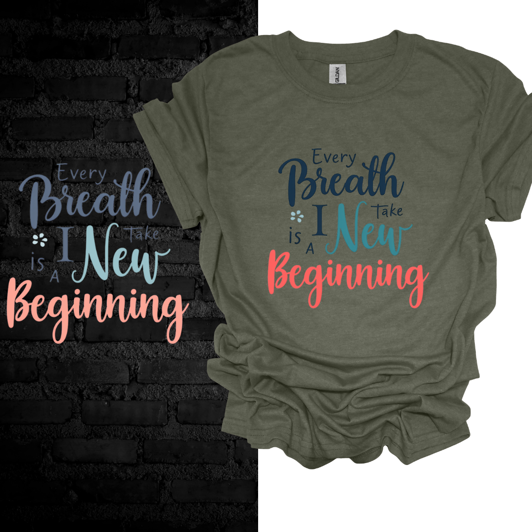 Every Breath I Take Is A New Beginning T-shirt