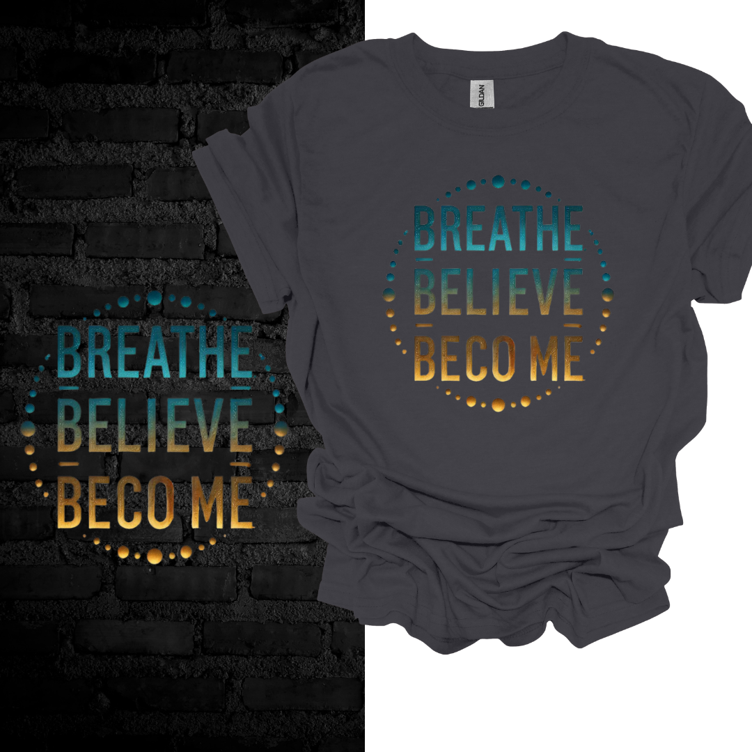 Breathe. Believe. Become. T-shirt