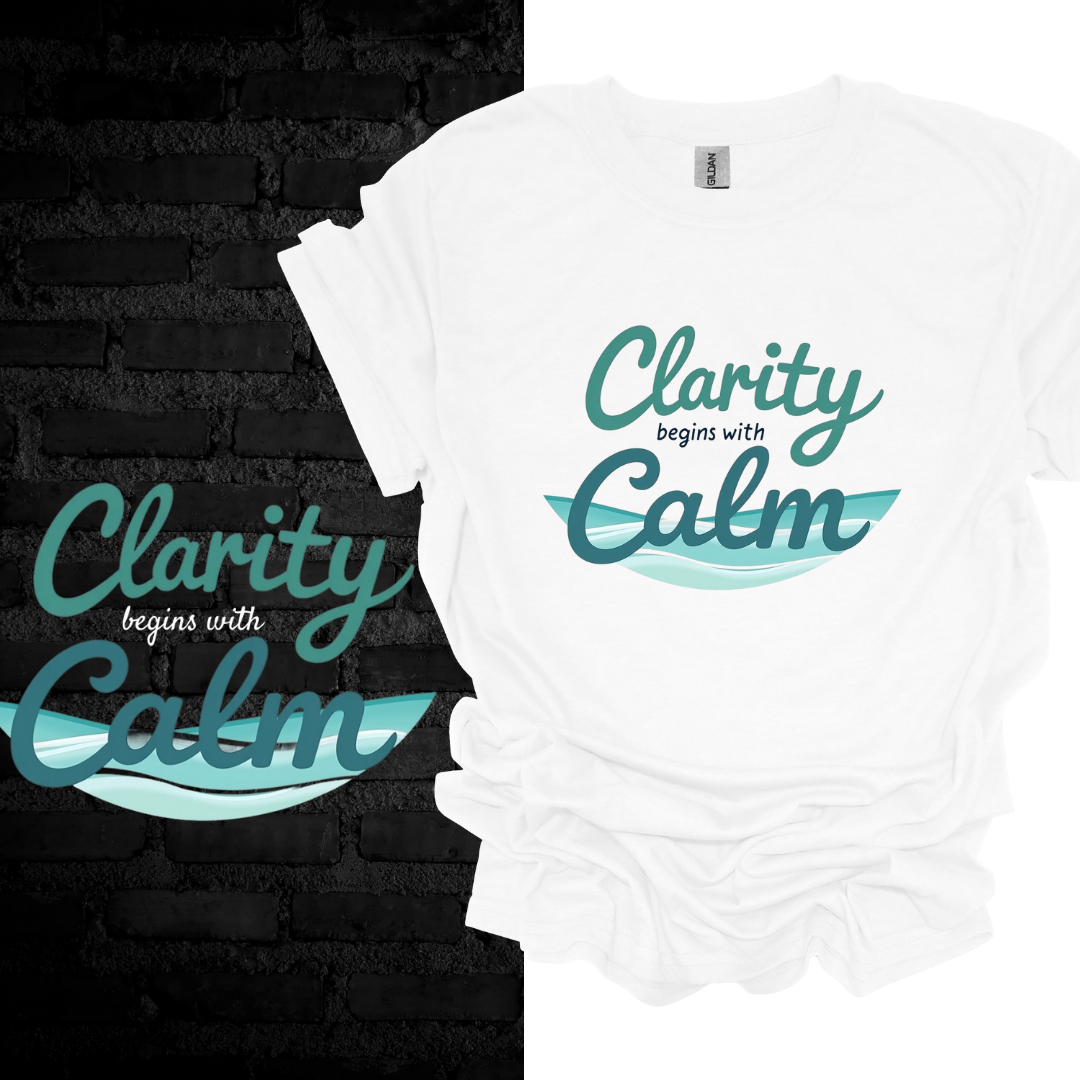 Clarity Begins With Calm T-shirt