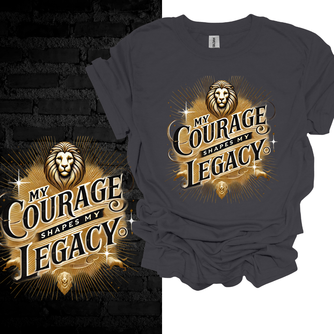 My Courage Shapes My Legacy T-shirt