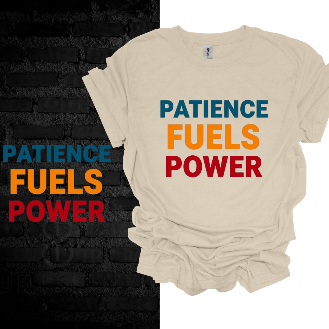 Patience Fuels Power T-shirt