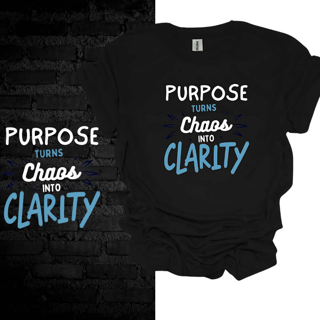 Purpose Turns Chaos Into Clarity T-shirt