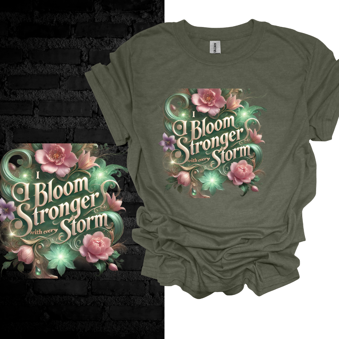 I Bloom Stronger With Every Storm T-shirt