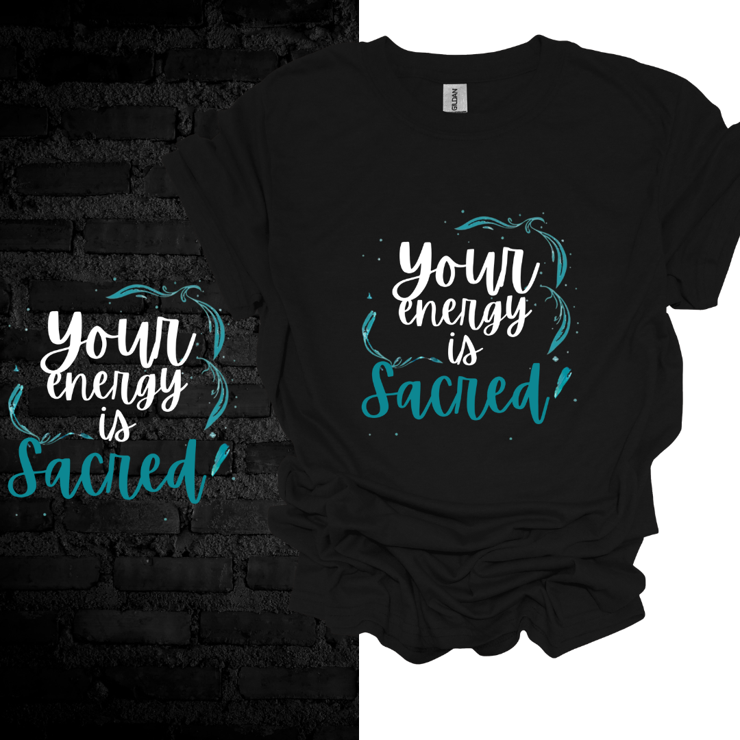 Your Energy Is Sacred T-Shirt