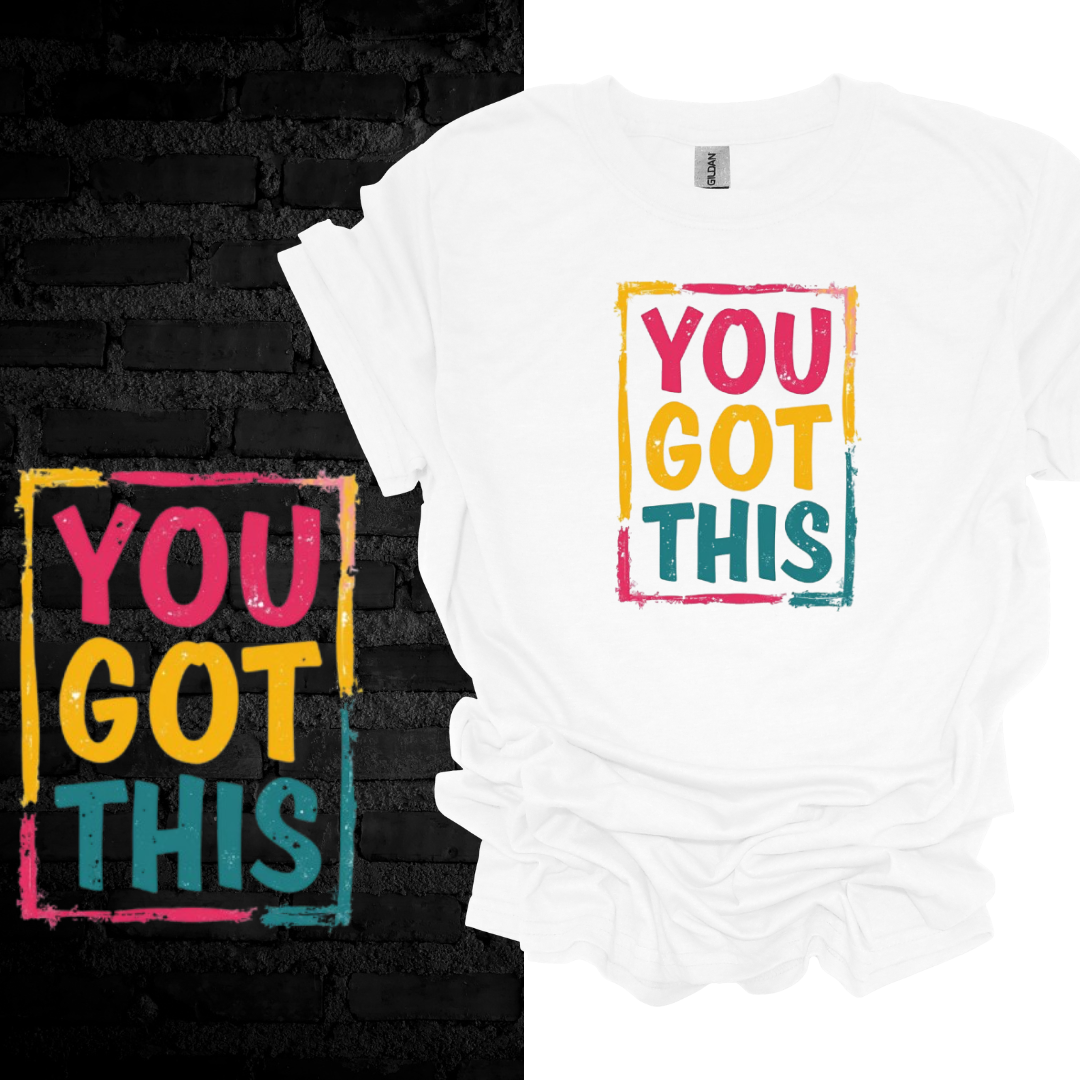 You Got This T-shirt