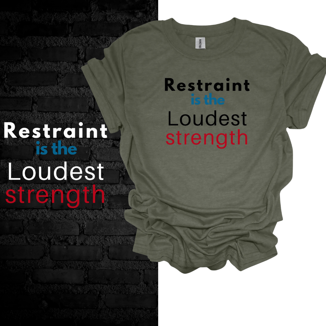 Restraint Is The Loudest Strength T-shirt