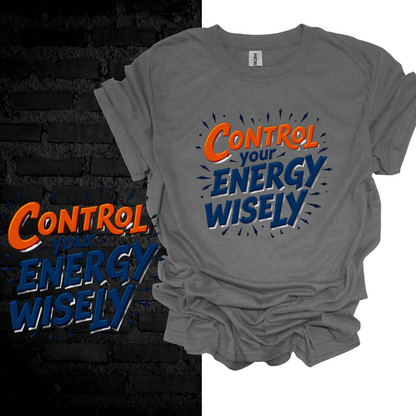 Control Your Energy Wisely T-shirt