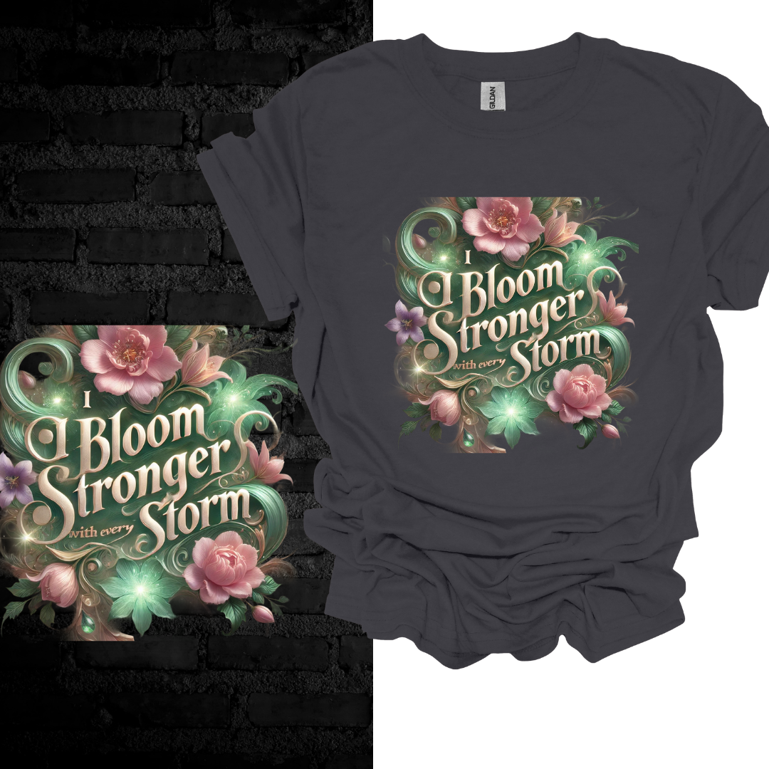 I Bloom Stronger With Every Storm T-shirt