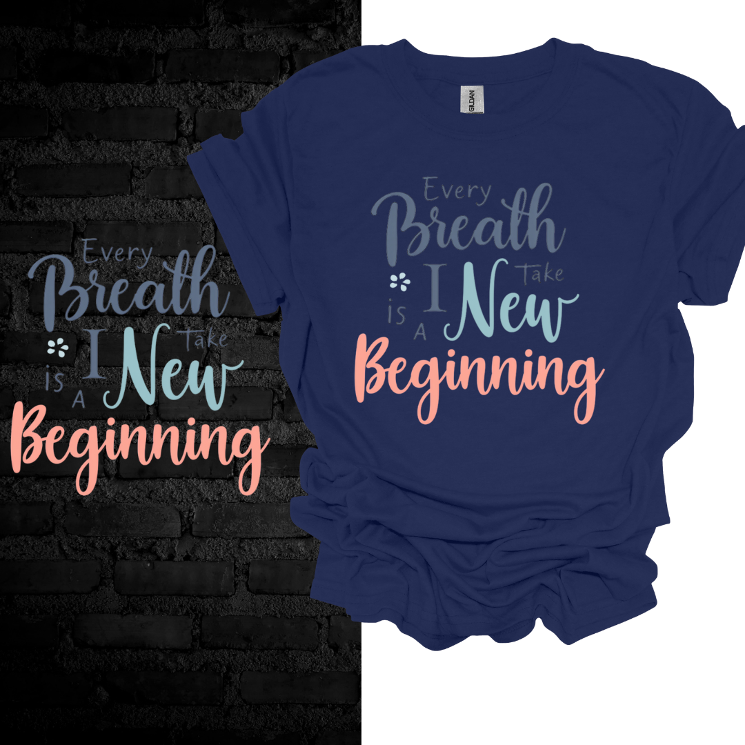 Every Breath I Take Is A New Beginning T-shirt