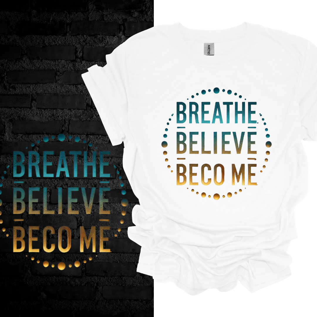 Breathe. Believe. Become. T-shirt