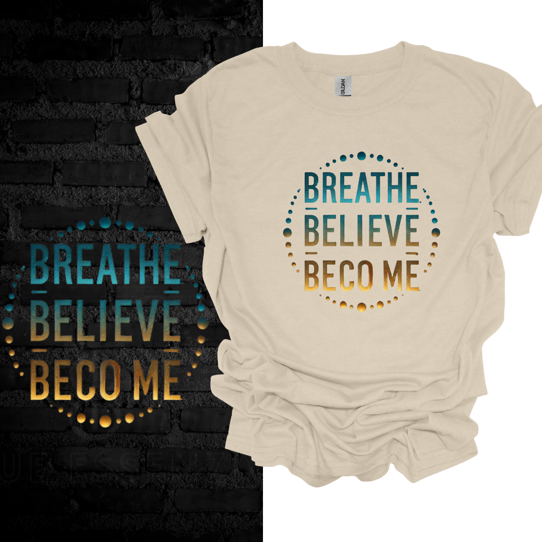 Breathe. Believe. Become. T-shirt