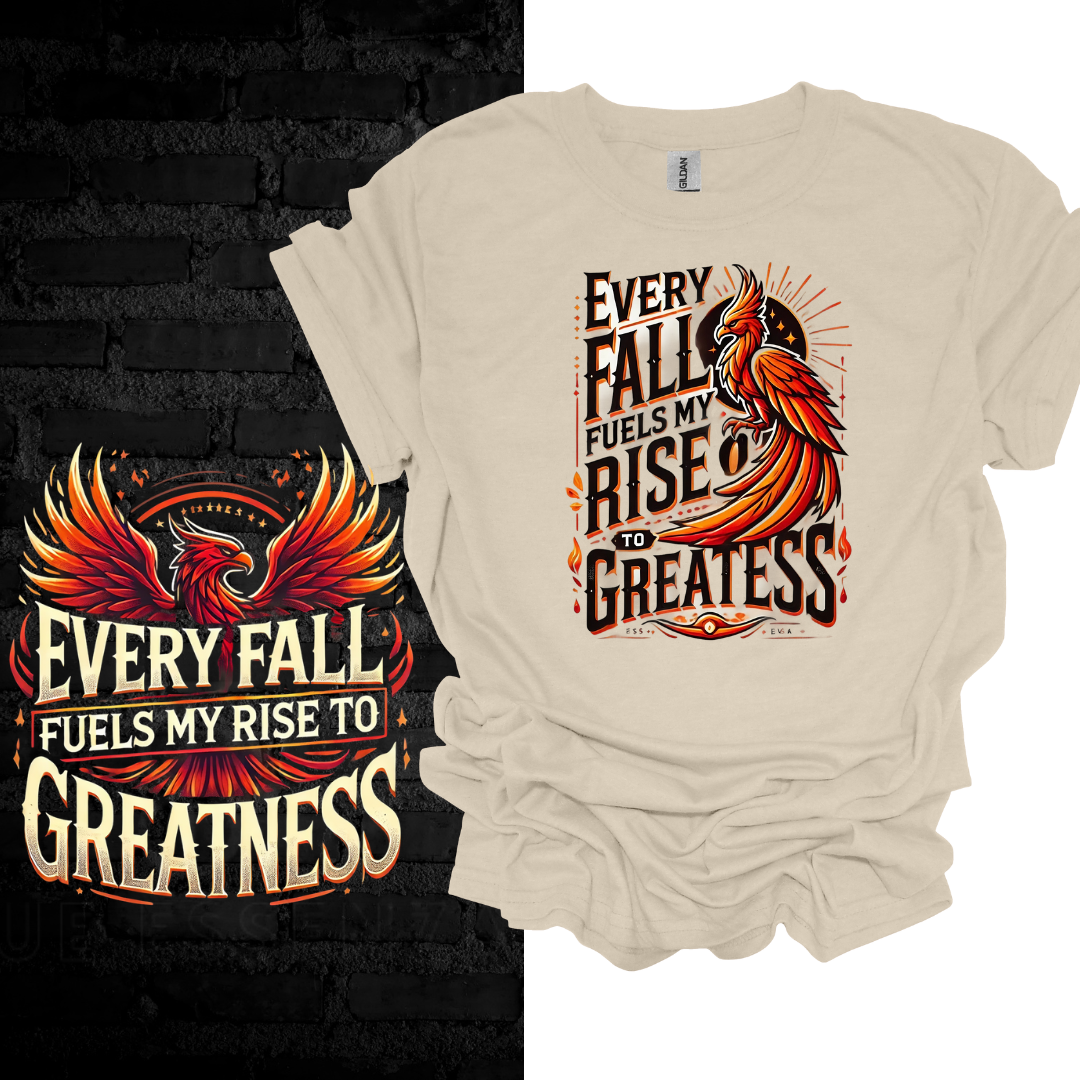 Every Fall Fuels My Rise To Greatness T-shirt