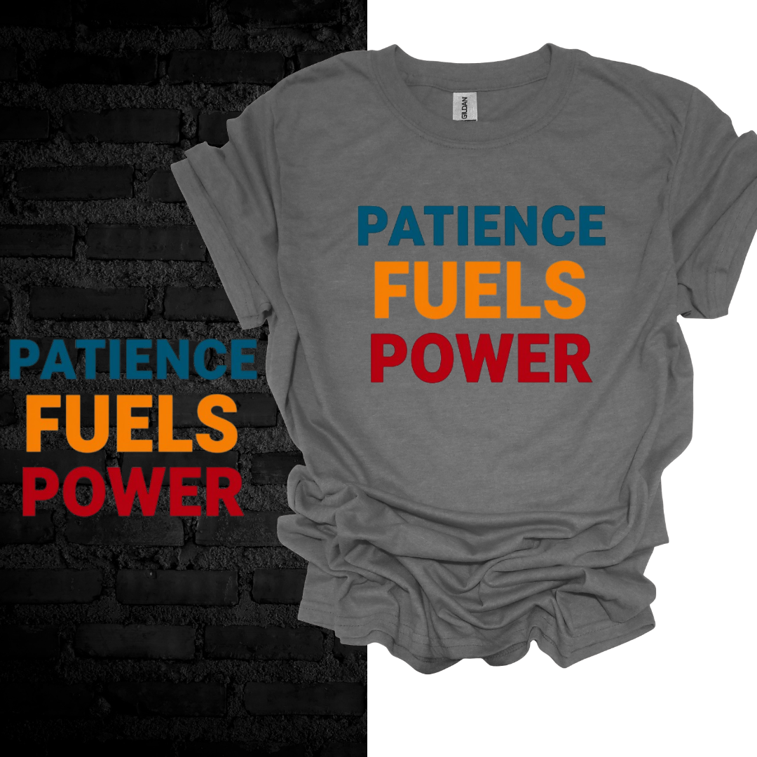 Patience Fuels Power T-shirt