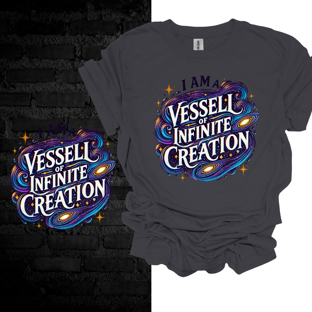 I Am a Vessel of Infinite Creation T-shirt