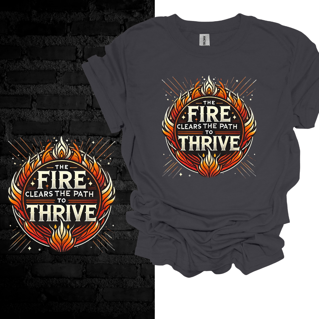 The Fire Clears The Path To Thrive